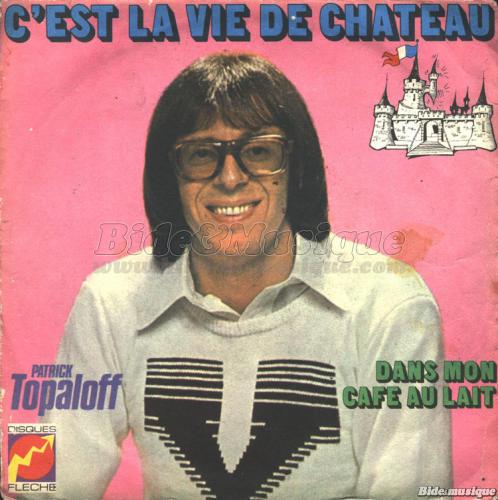 Patrick Topaloff - C'est la vie de château