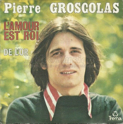 Pierre Groscolas - L'amour est roi