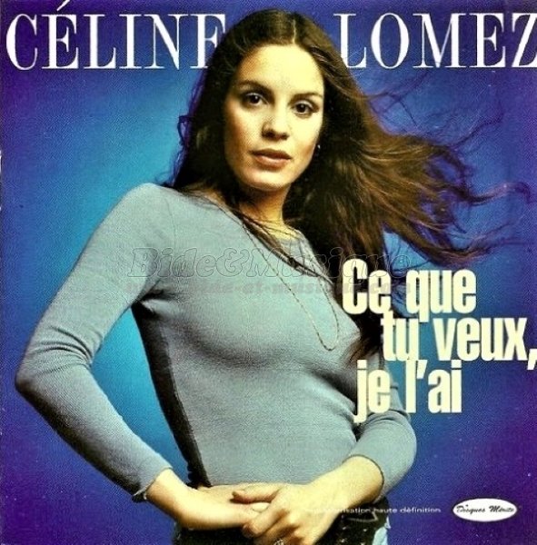 Céline Lomez - Ce que tu veux, je l'ai