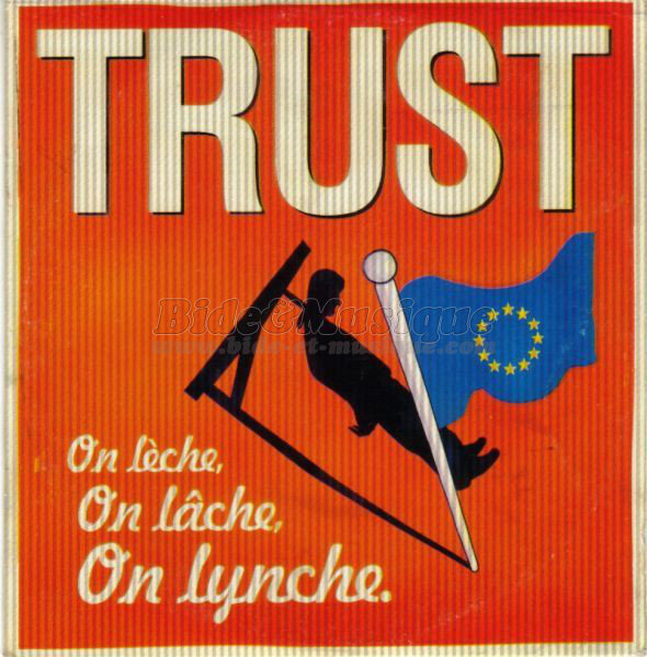 Trust - On lèche, on lâche, on lynche