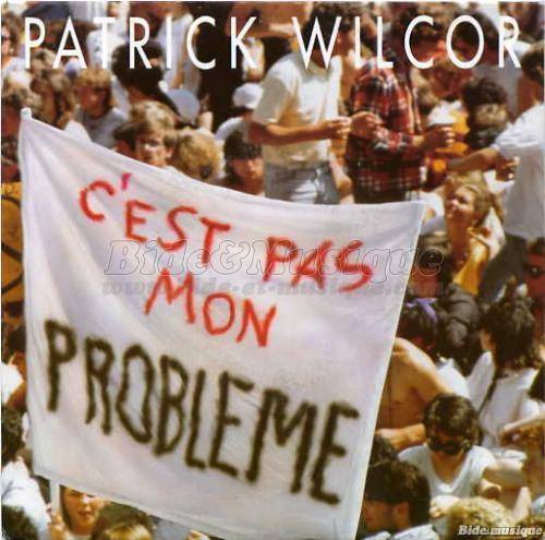 Patrick Wilcor - C'est pas mon probl�me