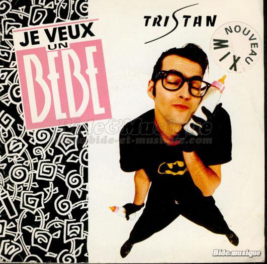 Tristan - Je veux un bébé