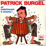 Patrick Burgel - Et maintenant il chante&nbsp;!