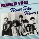 Romeo Void - Never say never